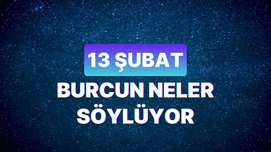 Günlük Burç Yorumuna Göre 13 Şubat Salı Günün Nasıl Geçecek?