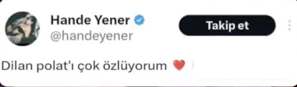 İddialara göre Hande Yener, Dilan Polat'ın tutuklanmasından aylar sonra "Çok özlüyorum" yazdığı bir tweet paylaşımı yaptı.
