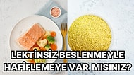 Lektinsiz Beslenmeyle Hafiflemeye Var mısınız? Bu Diyetle İstenmeyen Kilolardan Kurtulmak Mümkün Olabilir!