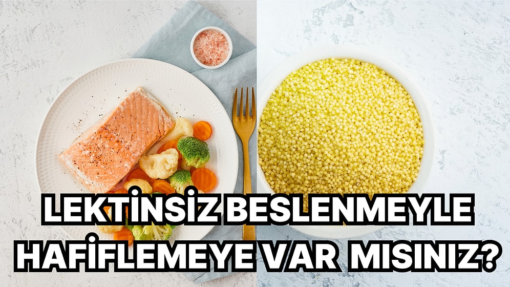 Lektinsiz Beslenmeyle Hafiflemeye Var mısınız? Bu Diyetle İstenmeyen Kilolardan Kurtulmak Mümkün Olabilir!