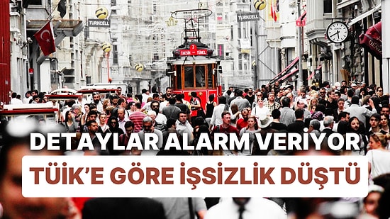 TÜİK'e Göre İşsizlik Düştü: Geniş Tanımlı İşsizlikte Yükseliş Dikkat Çekici!