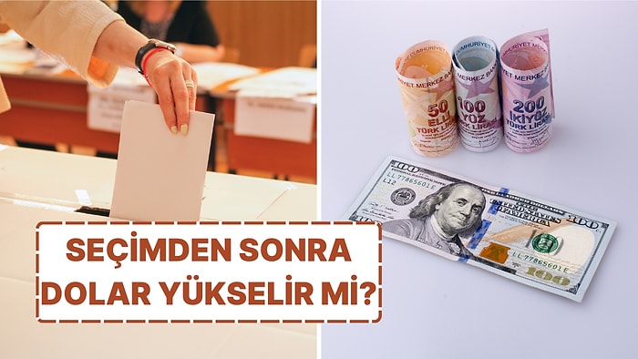 2023'te Fırlamıştı: Seçimden Sonra Dolar Yükselir mi?