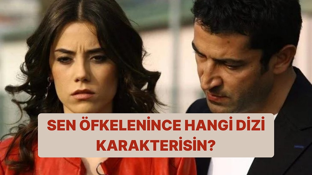 Öfkelenince Hangi Dizi Karakterine Benziyorsun?