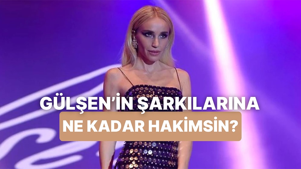 Gülşen’in Şarkı Sözlerini Tamamlayabilecek misin?