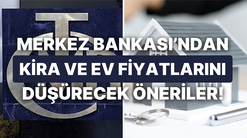 Hisseli Kira, İkinci Eve Vergi: Merkez Bankası'ndan Kira ve Ev Fiyatlarını Düşürecek Öneriler!