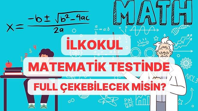 İlkokul Seviyesi Matematik Testinden Kaç Doğru Yapabileceksin?