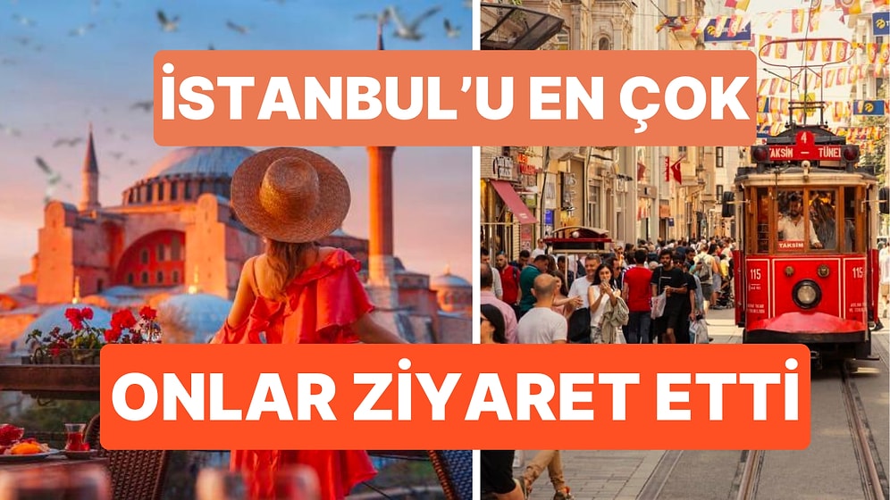 İstanbul'a Yabancı Akını: Turizmde Tüm Yılların Rekorunu Kırdı! Peki En Çok Turist Hangi Ülkeden Geldi?
