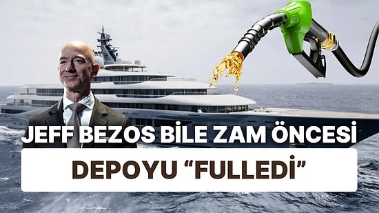 Zam Haberini mi Aldı? Jeff Bezos'un Zam Öncesi 600 Bin Litre Yakıt Alması Gündem Oldu