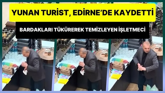 Edirne'ye Gelen Yunan Turist, Bardakları Tükürerek Temizleyen Kahveciyi Görüntüledi