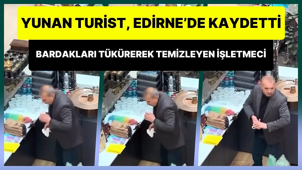 Edirne'ye Gelen Yunan Turist, Bardakları Tükürerek Temizleyen Kahveciyi Görüntüledi