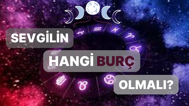 Sevgili Olman Gereken Kişinin Burcunu Söylüyoruz!