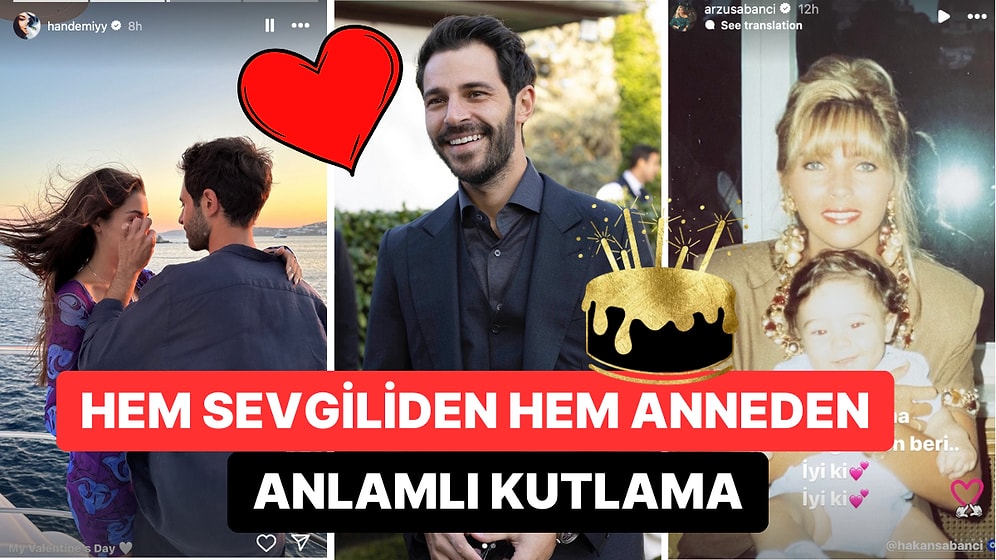 Sevgilisi Hande Erçel ve Anneciği Arzu Sabancı'dan 14 Şubat'ta Doğan Hakan Sabancı'ya Sevgili Seli!