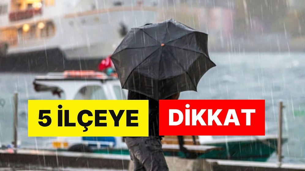 AKOM'dan Sağanak Yağış Uyarısı: İstanbul'daki 5 İlçeye Dikkat!