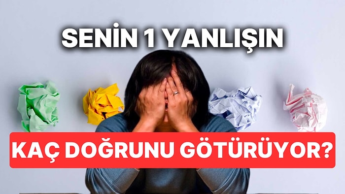 Senin 1 Yanlışın Kaç Doğrunu Götürüyor?