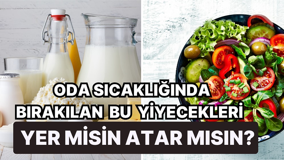 Oda Sıcaklığında 1 Gün Bırakılan Bu Yiyecekleri Yer misin Atar mısın?