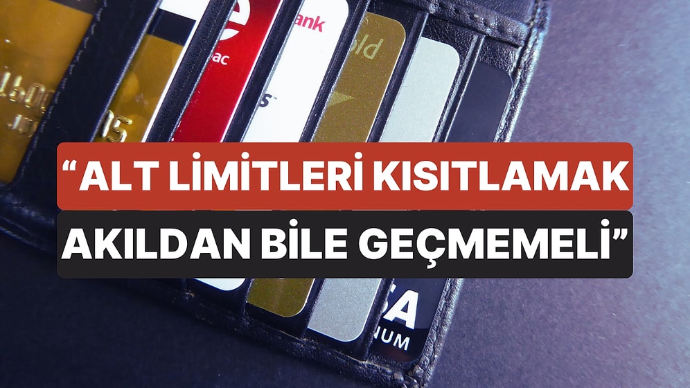 "Alt Limitleri Kısıtlama Akıldan Bile Geçmemeli" Kredi Kartlarına Hangi Önlemler Gelebilir?