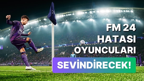 Bu FM 24 Hatası İle Dünya Yıldızı Futbolcuları Takımınıza Çok Düşük Fiyatlarla Katabiliyorsunuz!