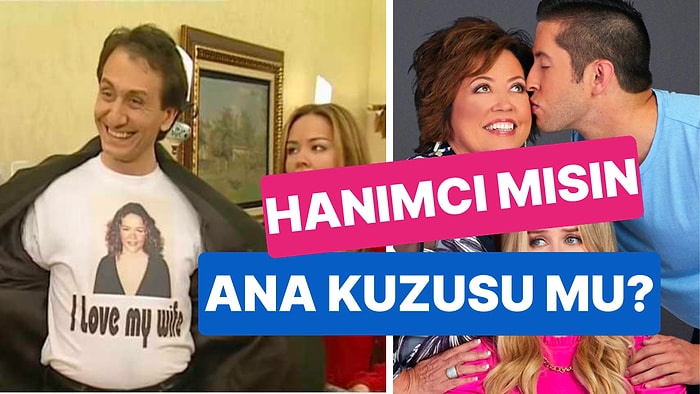 Hanımcı mısın, Ana Kuzusu mu?