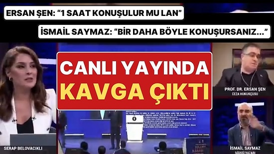 Sözcü TV’de İsmail Saymaz ile Ersan Şen Birbirine Girdi: “1 Saat Konuşulur mu Lan!”
