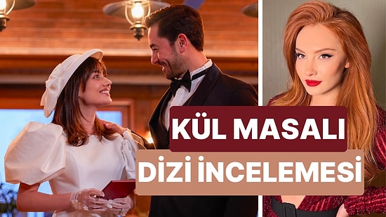 Kül Masalı Dizisinin Konusu Nedir, Oyuncuları Kimlerdir? Kül Masalı Dizisi Nerede Çekiliyor?