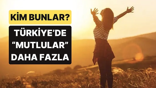 TÜİK Açıkladı: Türkiye’nin Yüzde 52,7’si Mutluymuş