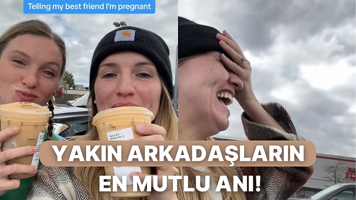 En Yakın Arkadaşına Hamilelik Haberi Verecekken Arkadaşı Önce Davranınca Yaşanan Anlara Bayılacaksınız