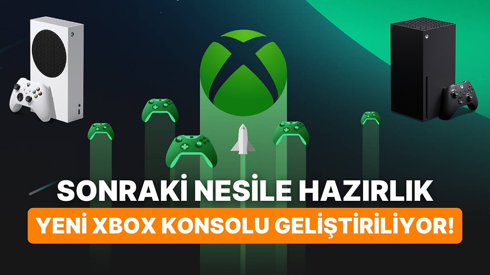 Bir Sonraki Nesil İçin Hazırlık! Yeni Xbox Konsolu Geliştirme Aşamasında