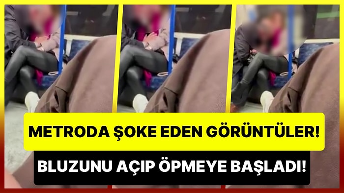 Metroda Şoke Eden Görüntüler: Yanında Oturan Kadının Bluzunu Açıp Öpmeye Başladı!