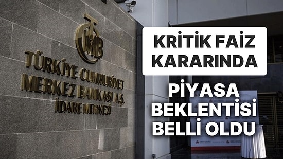 Merkez Bankası'nın Kritik Kararında Piyasa Beklentisi Belli Oldu: Ekonomistler Faizde Ne Bekliyor?