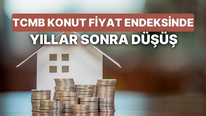 Merkez Bankası Konut Fiyatları Endeksini Açıkladı: 3 Yıl Sonra İstanbul'da, İlk Düşüş!