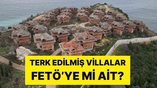 Kaderine Terk Edilmiş 31 Lüks Villanın FETÖ'ye Ait Olduğu İddiası Olay Oldu