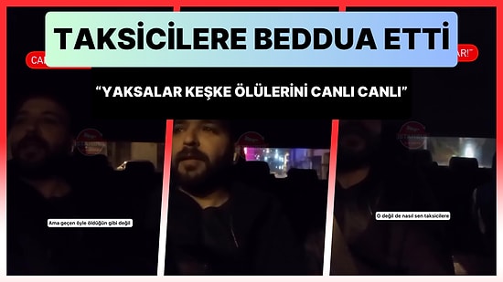 Taksicilere Beddua Eden Kadın: 'Yaksalar Onları Keşke Ölülerini Canlı Canlı'