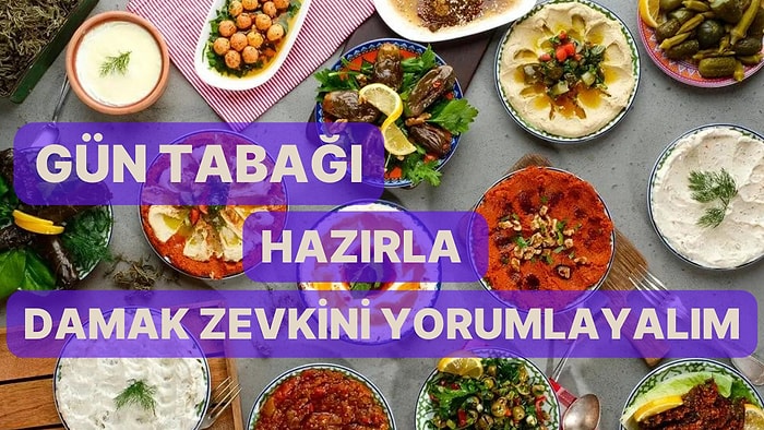 İdeal Gün Tabağı Hazırla Damak Zevkini Yorumlayalım!