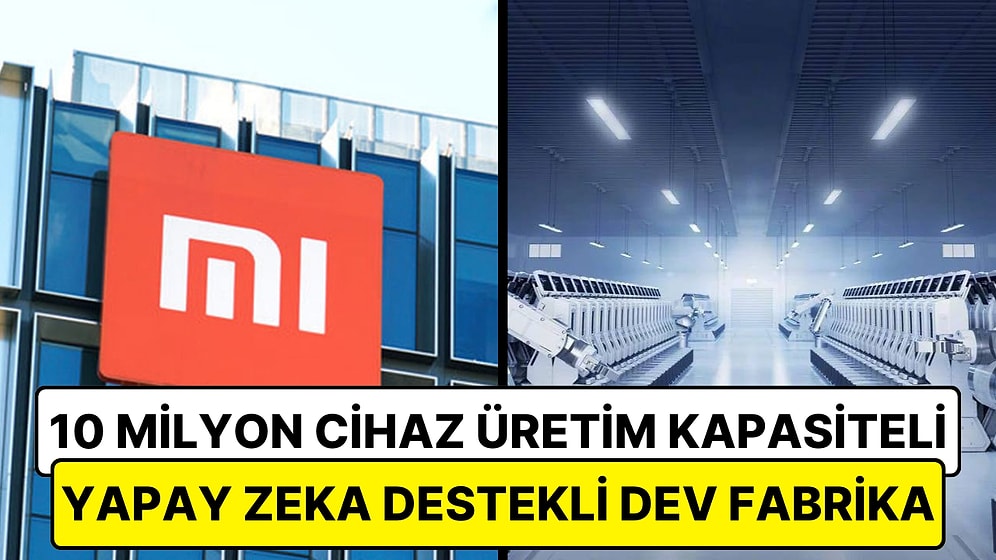 Xiaomi, Şimdiye Kadar Kurduğu En Gelişmiş Fabrikasını Tanıttı: Sadece 1 Yılda 10 Milyon Cihaz Üretilebilecek!