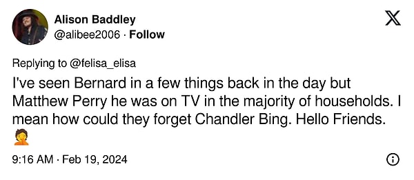"Bernard'ı geçmişte birkaç şeyde görmüştüm ama Matthew Perry çoğu evde televizyondaydı. Yani Chandler Bing'i nasıl unutabilirler ki? Merhaba arkadaşlar. 🤦"