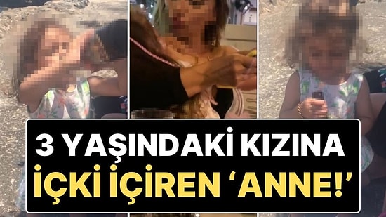 Mersin’de Skandal Olay: 3 Yaşındaki Kızına İçki İçiren ‘Anne’ Gözaltına Alındı