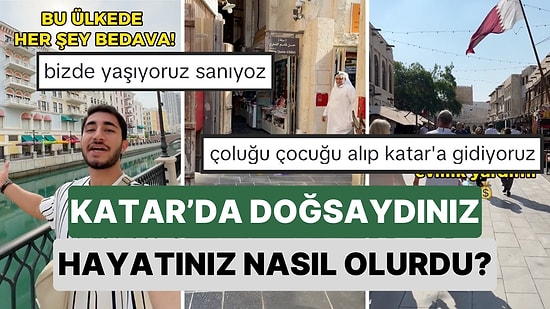 Dünyada Cenneti Yaşıyorlar! Dünyayı Gezen Bir Genç Katar'da Doğsaydınız Hayatınızın Nasıl Olacağını Anlattı