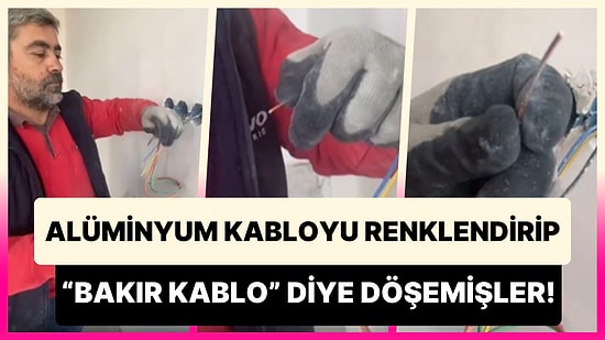 Bunu da Görmedik Demeyiz: Alüminyum Kabloyu Renklendirip 'Bakır Kablo' Diye İç Tesisat Döşemişler!