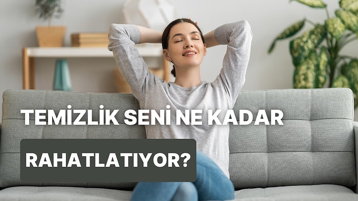 Temizlik Yapmak Seni Ne Kadar Rahatlatıyor?