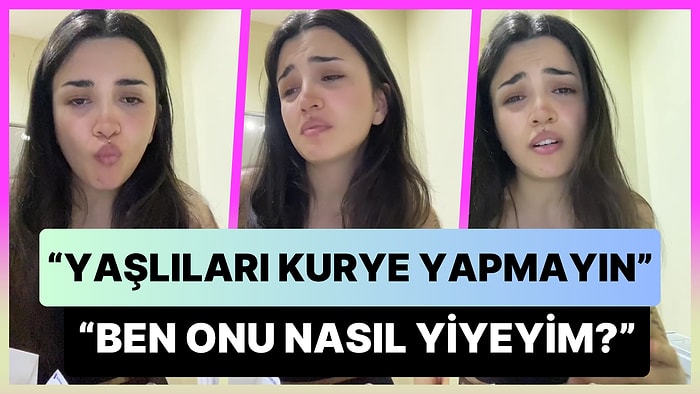 'Kuryeleri Ne Olur Yaşlı Yapmayın' Diyen Kadın: 'Ben Onu Nasıl Yiyeyim?'