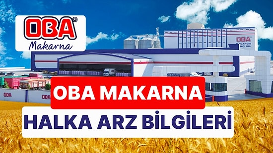 OBA Makarna Halka Arzı Ne Zaman? OBA Makarna (OBAMS) Halka Arz Fiyatı Ne Kadar, Kaç Lot Dağıtacak?