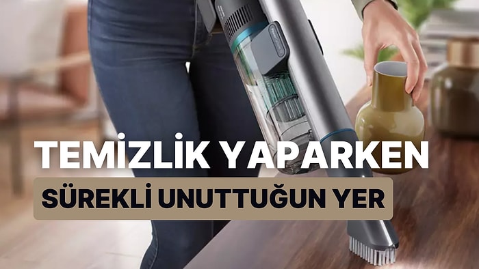 Temizlik Yaparken Sürekli Unuttuğun Yeri Tahmin Ediyoruz!