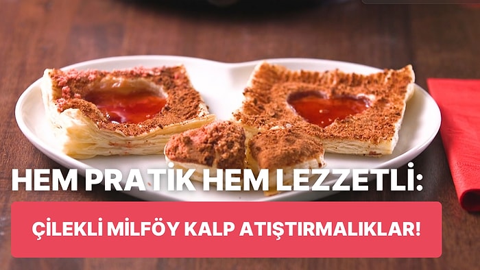 Hem Göze Hem Mideye Hitap Eden Çilekli Milföy Kalp Atıştırmalıklar Nasıl Yapılır?