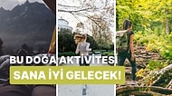 Sana İyi Gelecek Doğa Aktivitesini Söylüyoruz!