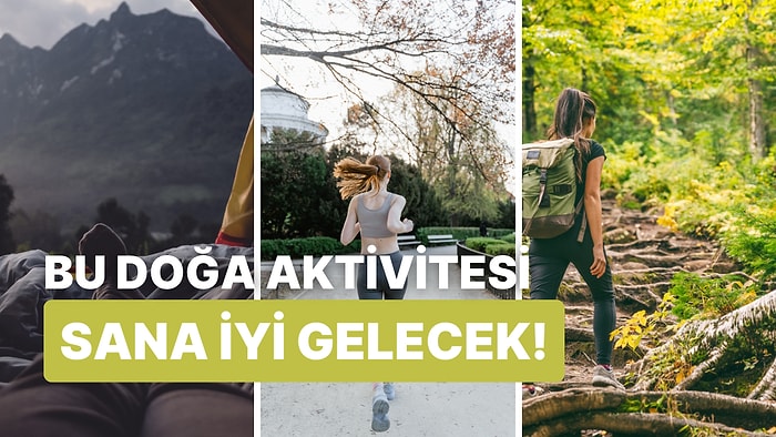 Sana İyi Gelecek Doğa Aktivitesini Söylüyoruz!