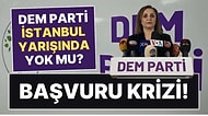 DEM Parti, İstanbul İçin Başvuru Yapamadı İddiası! Açıklama Geldi