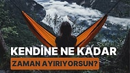 Kendine Ne Kadar Zaman Ayırıyorsun?