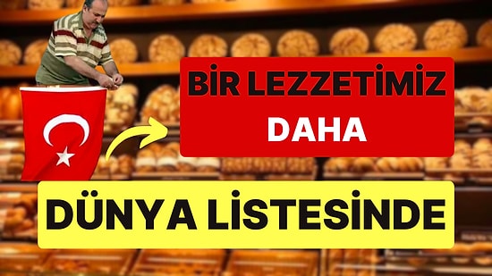 Dünyanın 'En İyi Hamur İşleri' Listesine Türkiye'den de Vazgeçilmez Bir Lezzet Girdi!