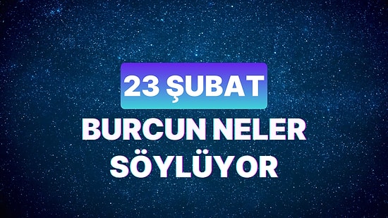 Günlük Burç Yorumuna Göre 23 Şubat Cuma Günün Nasıl Geçecek?
