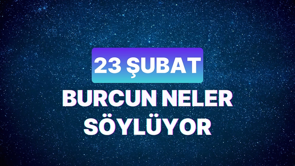 Günlük Burç Yorumuna Göre 23 Şubat Cuma Günün Nasıl Geçecek?